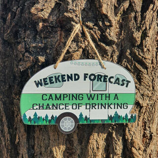 Caravan Sign, Weekend Forecast: Camping with a Chance of Drinking