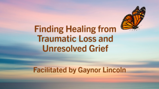Recovering from Loss and Unresolved Grief Workshop | March 11, 2023
