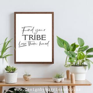 Find your Tribe, Love them hard!