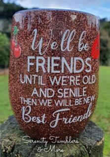 We'll Be Friends Until We're Old & Senile Wine/Water Tumbler