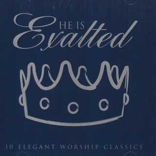 He Is Exalted: 10 Elegant Worship Classics CD