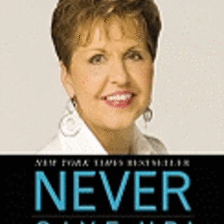 Never Give Up!: Relentless Determination to Overcome Life's Challenges - Joyce Meyer