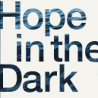 Hope in the Dark: Believing God Is Good When Life Is Not