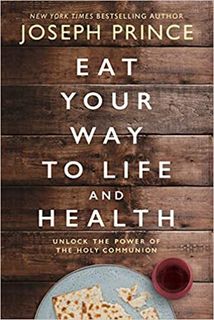 Eat Your Way to Life and Health: Unlock the Power of the Holy Communion (Itpe)
