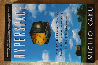 Hyperspace - a scientific odyssey through parallel universes, time warps & the 10th dimension