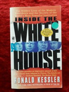 Inside the White House - the hidden lives of the modern presidents & the secrets of the world's most powerful institution