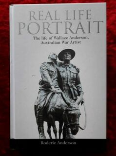 Real Life Artist - the life of Wallace Anderson - Australian war artist