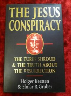 The Jesus Conspiracy - the Turin shroud & the truth about the resurrection