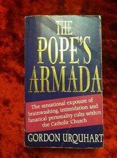 The Pope's Armada - the sensation exposure of brainwashing, intimidation & fanatical personality cults within the Catholic Church