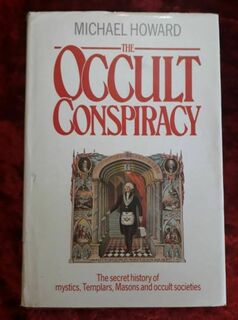 The Occult Conspiracy - the secret history of mystics, Templars, Masons and occult societies.