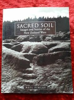 Sacred Soil - images and stories of the New Zealand Wars