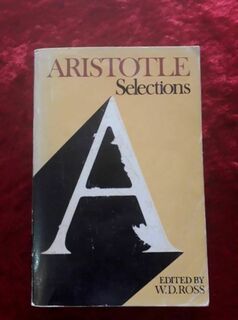 Aristotle ' Selections ; edited by W D Ross