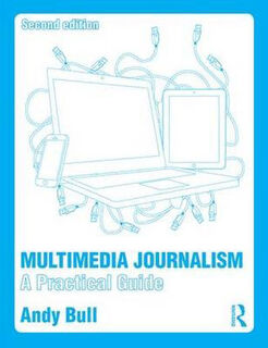 Multimedia Journalism: A Practical Guide (2nd Edition)
