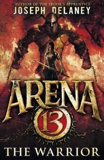 Arena 13 Trilogy #03: The Warrior