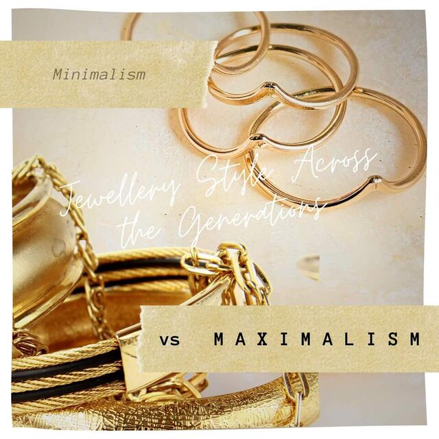 Maximalism vs Minimalism: Finding Your Jewellery Style Through the Generations