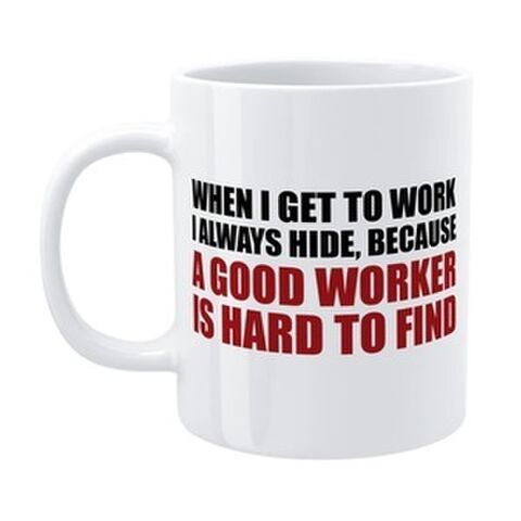 MUG A GOOD WORKER IS HARD