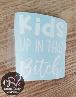 Kids up in this B*tch Car Decal