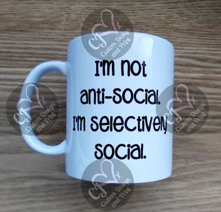 I'm not anti-social. I'm selectively social Mug