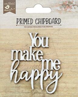 Primed Chipboard  Title- You Make Me Happy