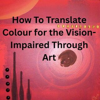 How To Translate Colour for the Vision-Impaired Through Art