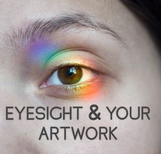 Eyesight and your Artwork