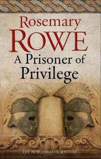 Libertus Mystery of Roman Britain #18: A Prisoner of Privilege