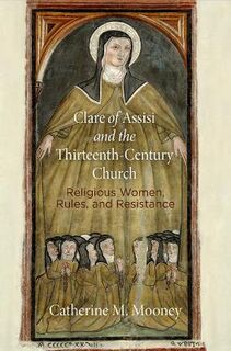 Middle Ages #: Clare of Assisi and the Thirteenth-Century Church