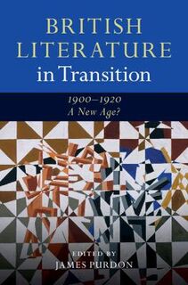 British Literature in Transition #: British Literature in Transition, 1900-1920: A New Age?
