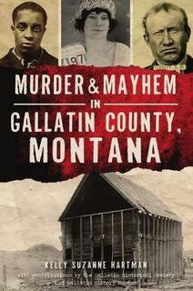 Murder & Mayhem #: Murder & Mayhem in Gallatin County, Montana