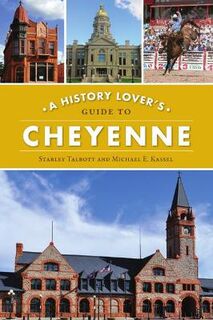 History & Guide #: A History Lover's Guide to Cheyenne