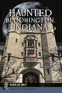 Haunted America #: Haunted Bloomington, Indiana
