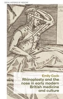 Social Histories of Medicine #: Rhinoplasty and the Nose in Early Modern British Medicine and Culture