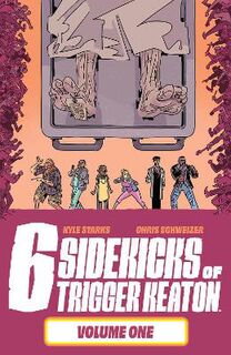 Six Sidekicks of Trigger Keaton #: The Six Sidekicks of Trigger Keaton, Volume 1 (Graphic Novel)