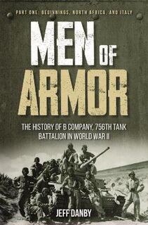 Men of Armor: the History of B Company, 756th Tank Battalion in World War II