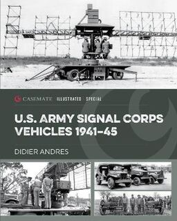 Casemate Illustrated Special #: U.S. Army Signal Corps Vehicles 1941-45