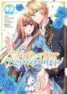I'll Never Be Your Crown Princess! Vol. 1 (Graphic Novel)