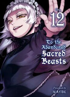 To The Abandoned Sacred Beasts Vol. 12 (Graphic Novel)