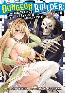 Dungeon Builder: The Demon King's Labyrinth is a Modern City! (Manga) Vol. 5 (Graphic Novel)