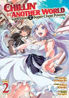 Chillin' in Another World with Level 2 Super Cheat Powers (Manga) #02: Chillin' in Another World with Level 2 Super Cheat Powers Vol. 2 (Manga Graphic Novel)