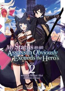 My Status as an Assassin Obviously Exceeds the Hero's (Light Novel) #02: My Status as an Assassin Obviously Exceeds the Hero's Vol. 2 (Light Graphic Novel)