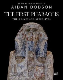 Lives and Afterlives #: The First Pharaohs
