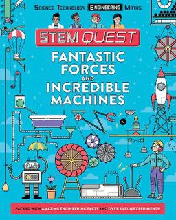 STEM Quest: Engineering: Fantastic Forces and Incredible Machines