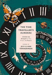 Time Traveller's Almanac, The: The Ultimate Treasury of Time Travel Fiction - Brought to You from the Future
