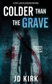 DCI Logan Crime Thrillers #12: Colder Than The Grave