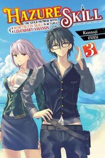 Hazure Skill: The Guild Member with a Worthless Skill Is Actually a Legendary Assassin, Vol. 3 (Light Graphic Novel)