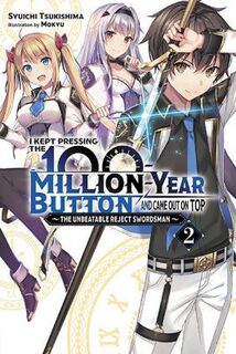 I Kept Pressing the 100-Million-Year Button and Came Out on Top, Vol. 02 (Light Graphic Novel)