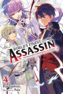 The World's Finest Assassin Gets Reincarnated in Another World as an Aristocrat, Vol. 4 (Light Graphic Novel)