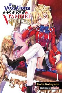 The Vexations of a Shut-In Vampire Princess, Vol. 01 (Light Graphic Novel)