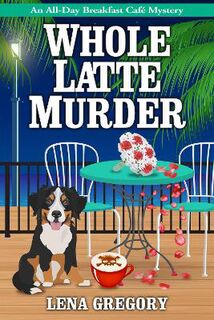 All-Day Breakfast Cafe Mystery #05: Whole Latte Murder