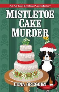 All-Day Breakfast Cafe Mystery #06: Mistletoe Cake Murder